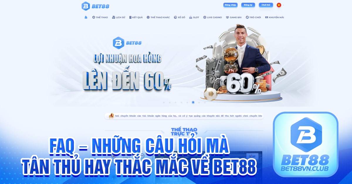 Câu hỏi thường gặp giúp bạn hiểu hết về sân chơi bet88